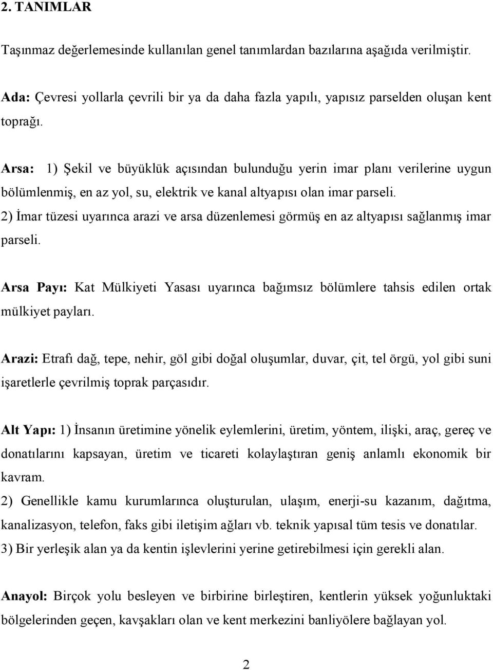 2) İmar tüzesi uyarınca arazi ve arsa düzenlemesi görmüş en az altyapısı sağlanmış imar parseli. Arsa Payı: Kat Mülkiyeti Yasası uyarınca bağımsız bölümlere tahsis edilen ortak mülkiyet payları.