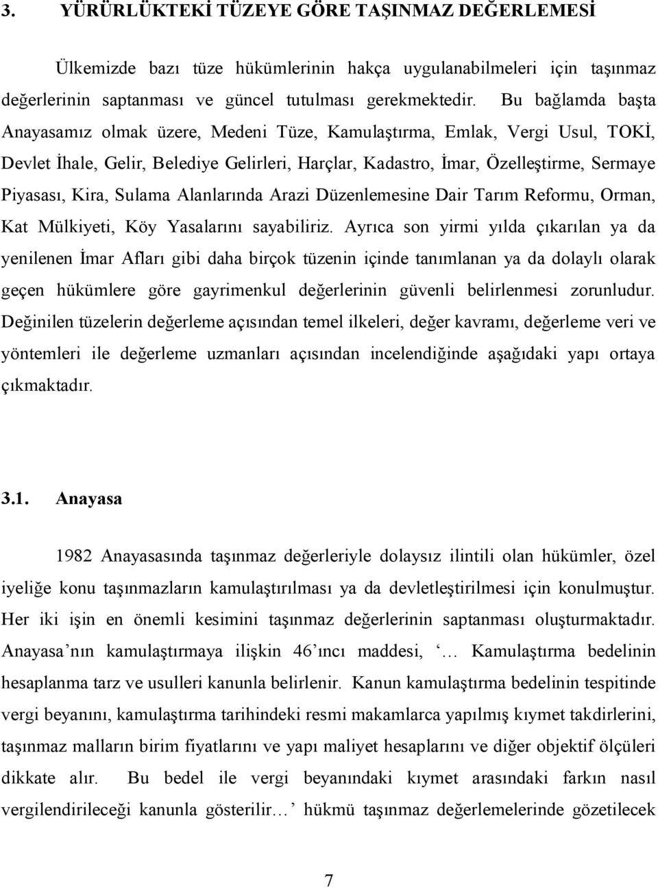 Sulama Alanlarında Arazi Düzenlemesine Dair Tarım Reformu, Orman, Kat Mülkiyeti, Köy Yasalarını sayabiliriz.