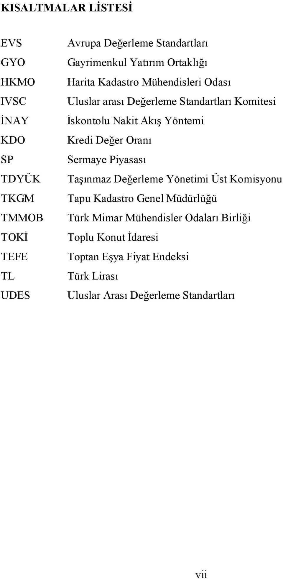 Nakit Akış Yöntemi Kredi Değer Oranı Sermaye Piyasası Taşınmaz Değerleme Yönetimi Üst Komisyonu Tapu Kadastro Genel