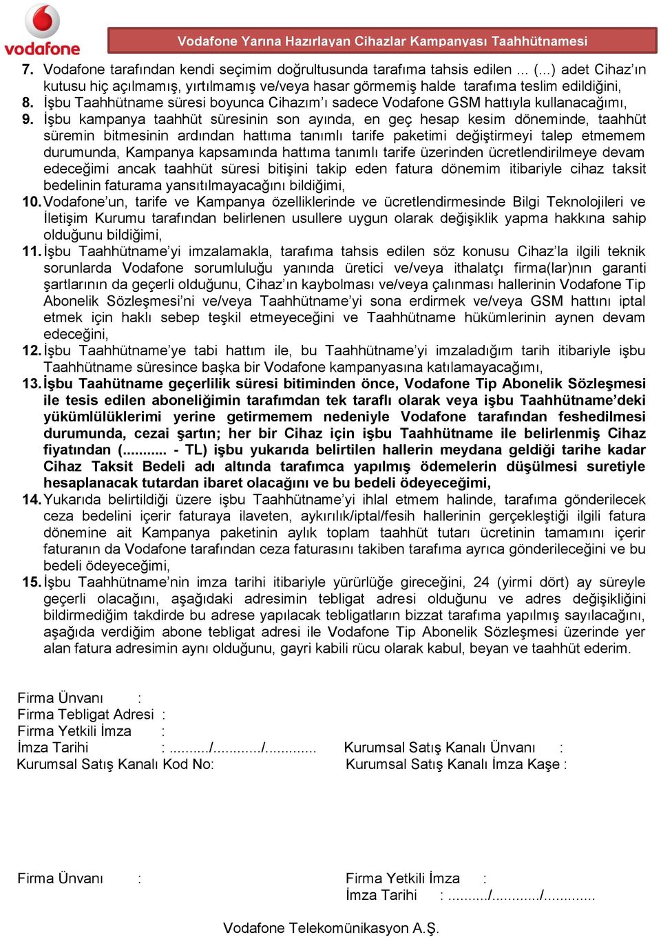 İşbu kampanya taahhüt süresinin son ayında, en geç hesap kesim döneminde, taahhüt süremin bitmesinin ardından hattıma tanımlı tarife paketimi değiştirmeyi talep etmemem durumunda, Kampanya kapsamında