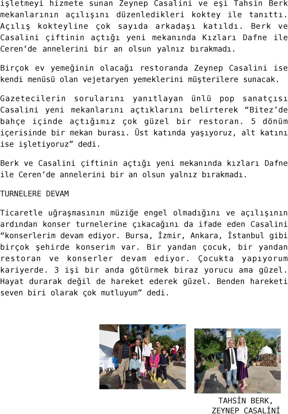 Birçok ev yemeğinin olacağı restoranda Zeynep Casalini ise kendi menüsü olan vejetaryen yemeklerini müşterilere sunacak.