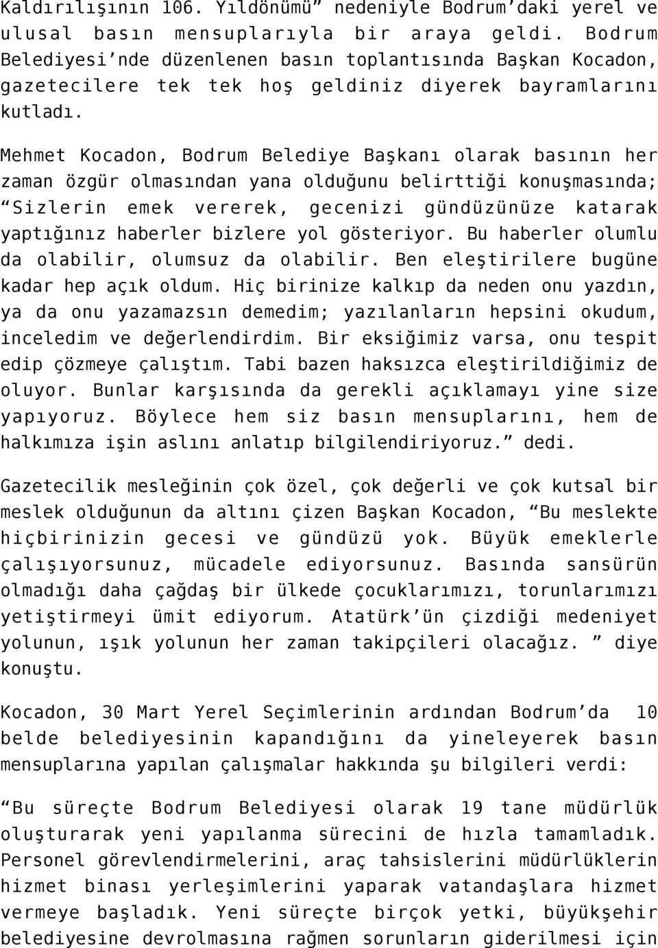Mehmet Kocadon, Bodrum Belediye Başkanı olarak basının her zaman özgür olmasından yana olduğunu belirttiği konuşmasında; Sizlerin emek vererek, gecenizi gündüzünüze katarak yaptığınız haberler
