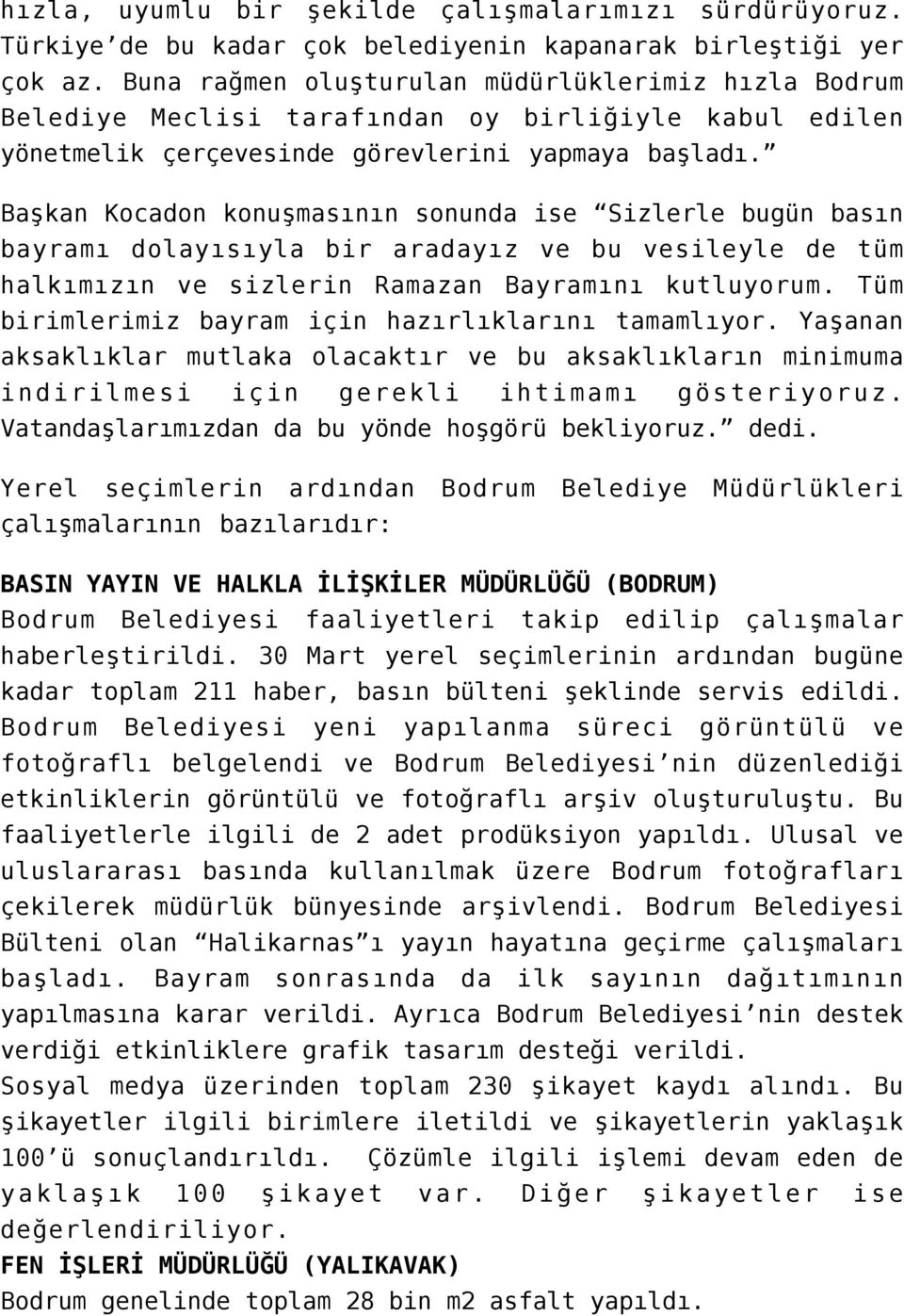 Başkan Kocadon konuşmasının sonunda ise Sizlerle bugün basın bayramı dolayısıyla bir aradayız ve bu vesileyle de tüm halkımızın ve sizlerin Ramazan Bayramını kutluyorum.