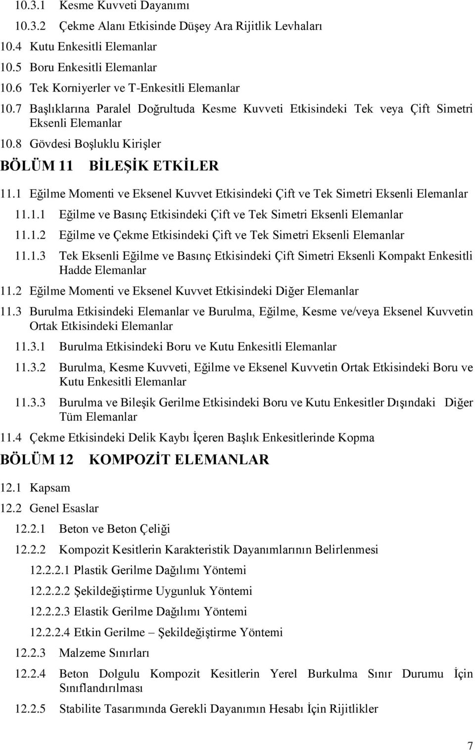 1 Eğilme Momenti ve Eksenel Kuvvet Etkisindeki Çift ve Tek Simetri Eksenli Elemanlar 11.1.1 Eğilme ve Basınç Etkisindeki Çift ve Tek Simetri Eksenli Elemanlar 11.1. Eğilme ve Çekme Etkisindeki Çift ve Tek Simetri Eksenli Elemanlar 11.