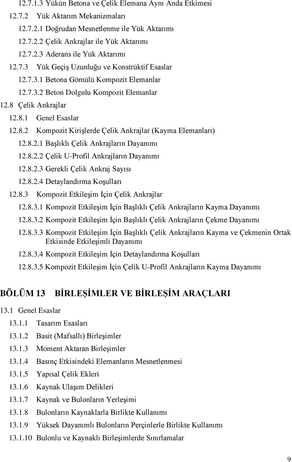 8..1 Başlıklı Çelik Ankrajların Daanımı 1.8.. Çelik U-Profil Ankrajların Daanımı 1.8..3 Gerekli Çelik Ankraj Saısı 1.8..4 Detalandırma Koşulları 1.8.3 Kompozit Etkileşim İçin Çelik Ankrajlar 1.8.3.1 Kompozit Etkileşim İçin Başlıklı Çelik Ankrajların Kama Daanımı 1.