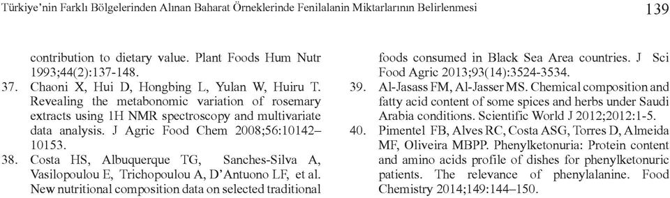 38. Costa HS, Albuquerque TG, Sanches-Silva A, Vasilopoulou E, Trichopoulou A, D Antuono LF, et al. New nutritional composition data on selected traditional foods consumed in Black Sea Area countries.