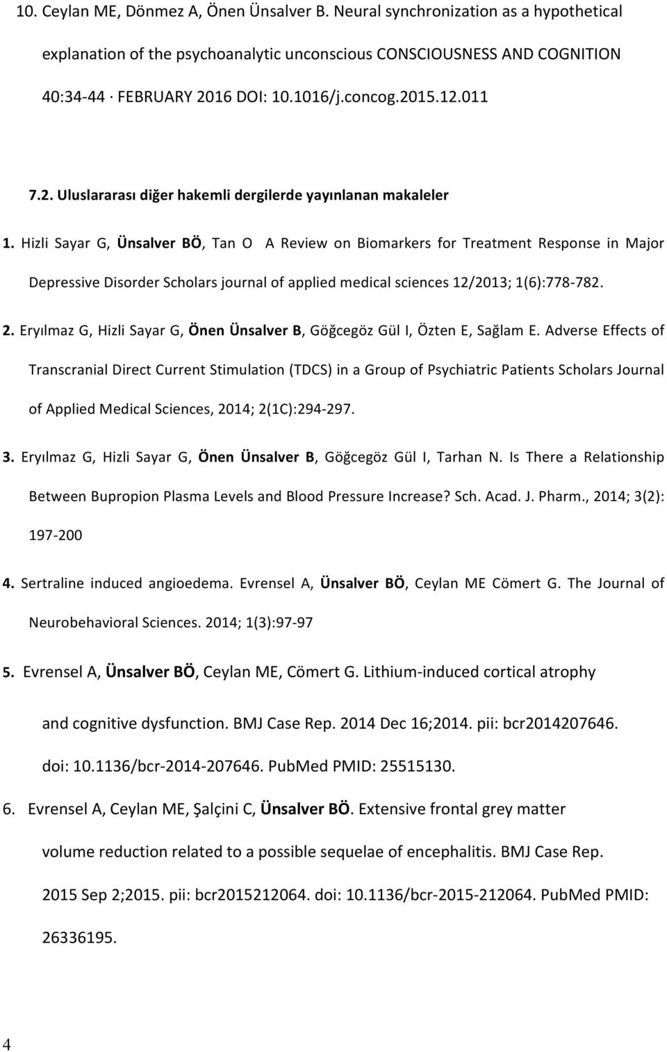 Hizli Sayar G, Ünsalver BÖ, Tan O A Review on Biomarkers for Treatment Response in Major Depressive Disorder Scholars journal of applied medical sciences 12/2013; 1(6):778-782. 2.