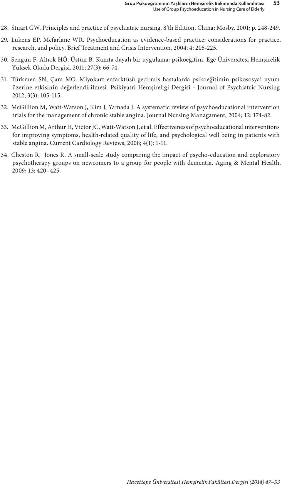 Brief Treatment and Crisis Intervention, 2004; 4: 205-225. 30. Şengün F, Altıok HÖ, Üstün B. Kanıta dayalı bir uygulama: psikoeğitim.