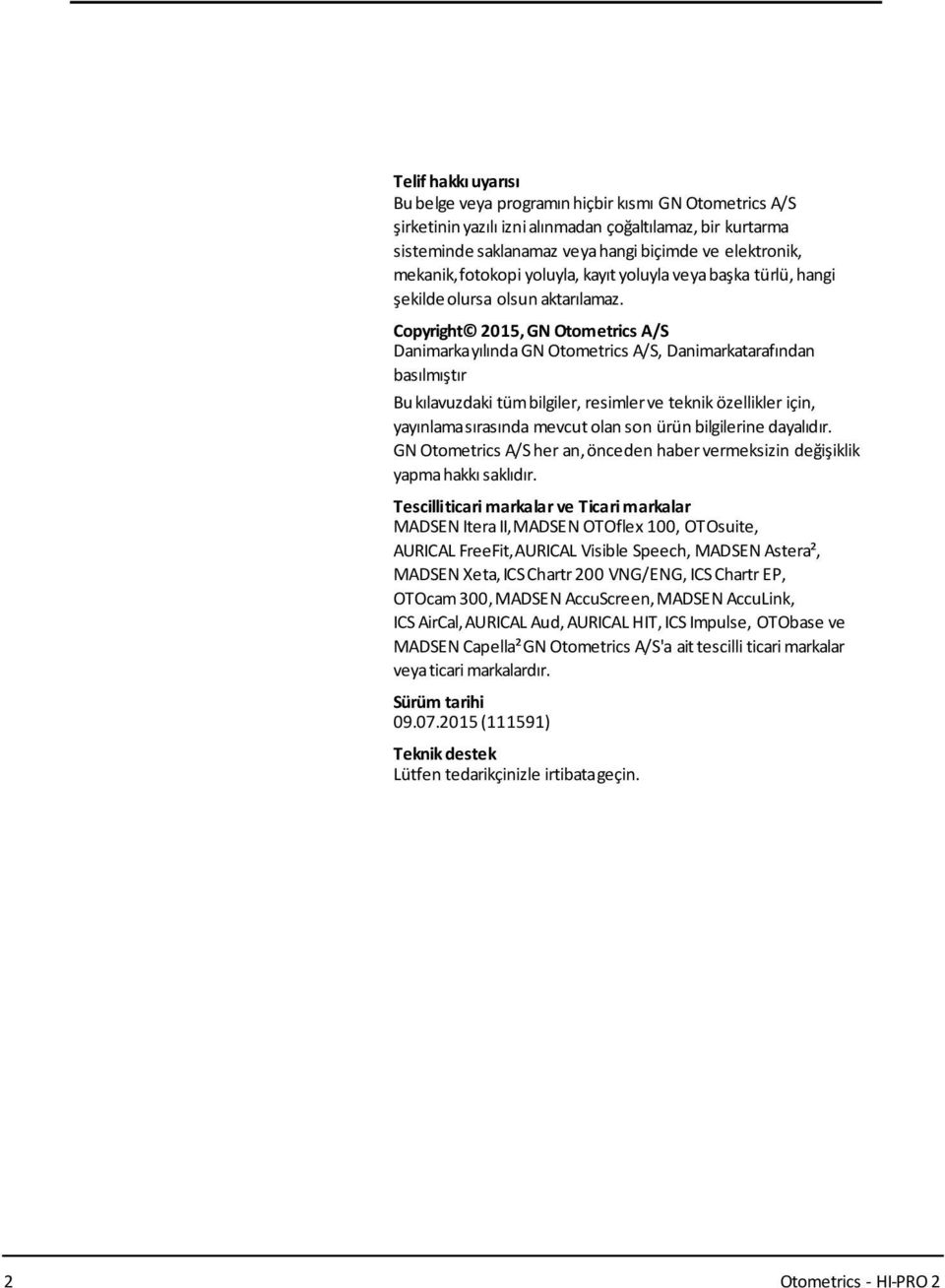 Copyright 2015, GN Otometrics A/S Danimarkayılında GN Otometrics A/S, Danimarkatarafından basılmıştır Bukılavuzdaki tümbilgiler, resimlerve teknik özellikler için, yayınlamasırasında mevcut olan son