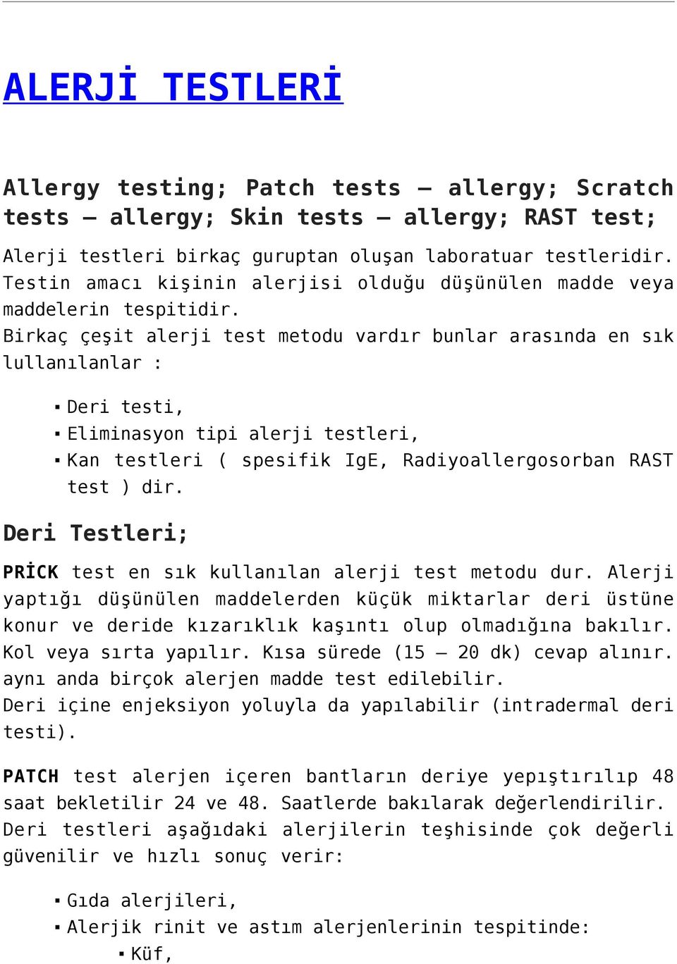 Birkaç çeşit alerji test metodu vardır bunlar arasında en sık lullanılanlar : Deri testi, Eliminasyon tipi alerji testleri, Kan testleri ( spesifik IgE, Radiyoallergosorban RAST test ) dir.