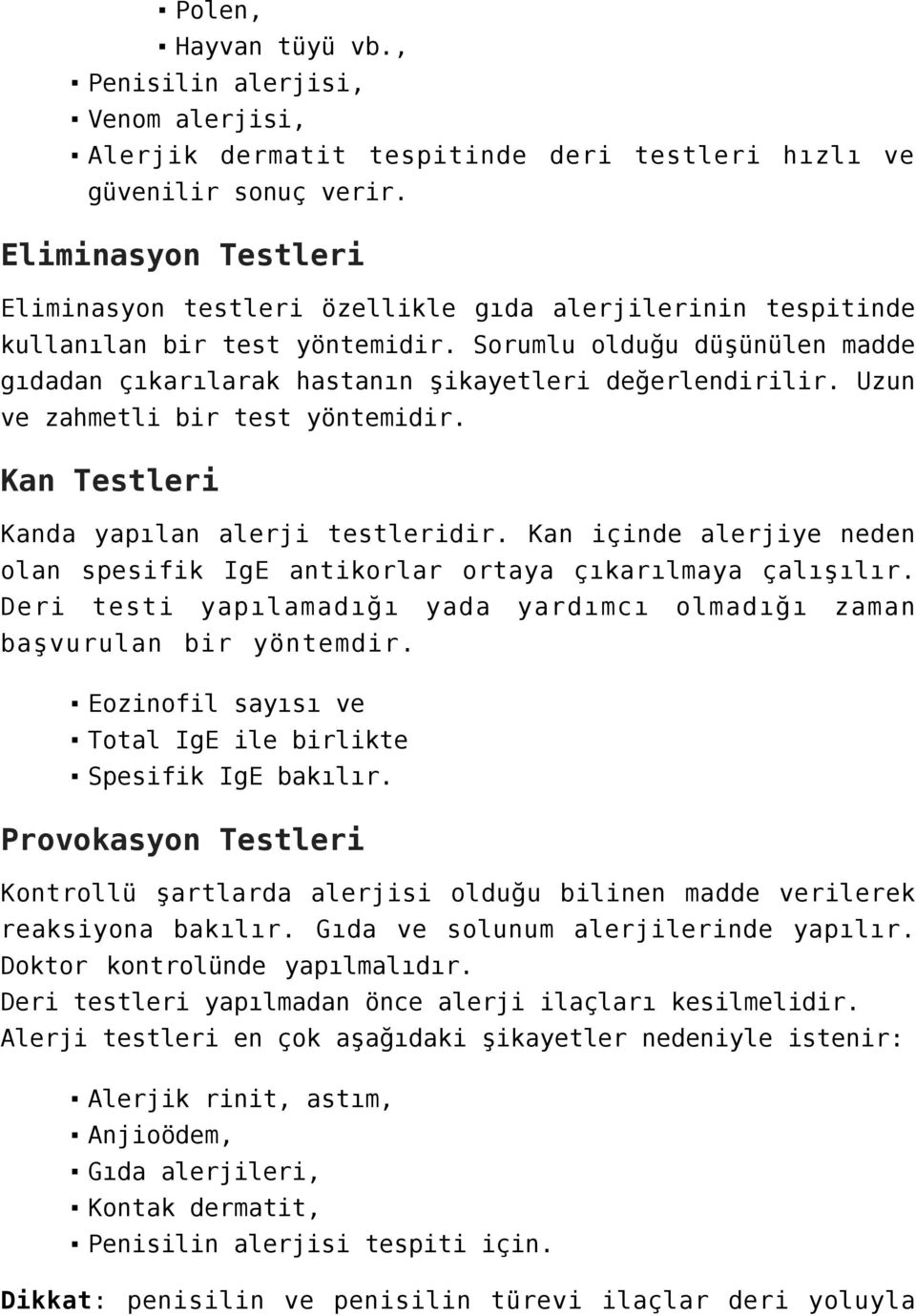 Sorumlu olduğu düşünülen madde gıdadan çıkarılarak hastanın şikayetleri değerlendirilir. Uzun ve zahmetli bir test yöntemidir. Kan Testleri Kanda yapılan alerji testleridir.