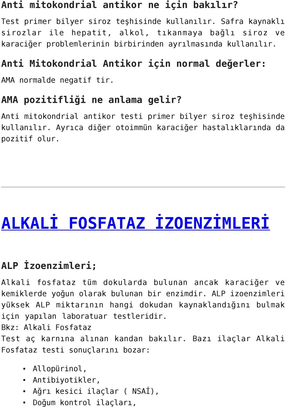 Anti Mitokondrial Antikor için normal değerler: AMA normalde negatif tir. AMA pozitifliği ne anlama gelir? Anti mitokondrial antikor testi primer bilyer siroz teşhisinde kullanılır.