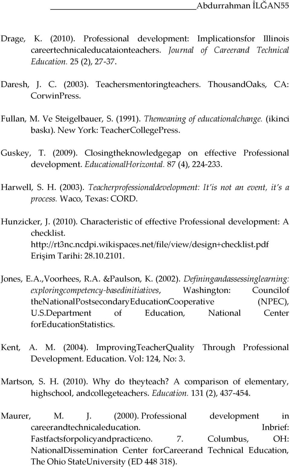 Closingtheknowledgegap on effective Professional development. EducationalHorizontal. 87 (4), 224-233. Harwell, S. H. (2003). Teacherprofessionaldevelopment: It is not an event, it s a process.