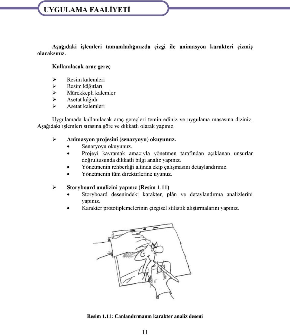 Aşağıdaki işlemleri sırasına göre ve dikkatli olarak yapınız. Animasyon projesini (senaryoyu) okuyunuz. Senaryoyu okuyunuz.