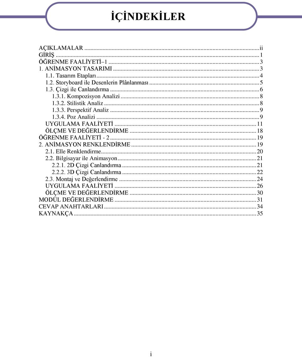 .. 18 ÖĞRENME FAALİYETİ - 2... 19 2. ANİMASYON RENKLENDİRME... 19 2.1. Elle Renklendirme... 20 2.2. Bilgisayar ile Animasyon... 21 2.2.1. 2D Çizgi Canlandırma... 21 2.2.2. 3D Çizgi Canlandırma.