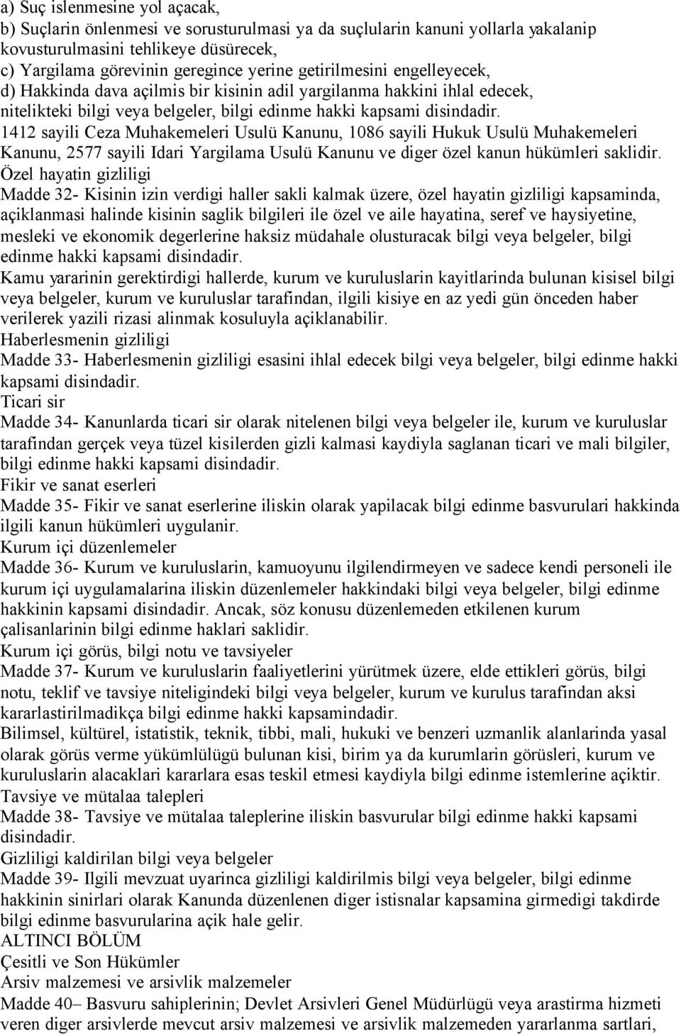 1412 sayili Ceza Muhakemeleri Usulü Kanunu, 1086 sayili Hukuk Usulü Muhakemeleri Kanunu, 2577 sayili Idari Yargilama Usulü Kanunu ve diger özel kanun hükümleri saklidir.