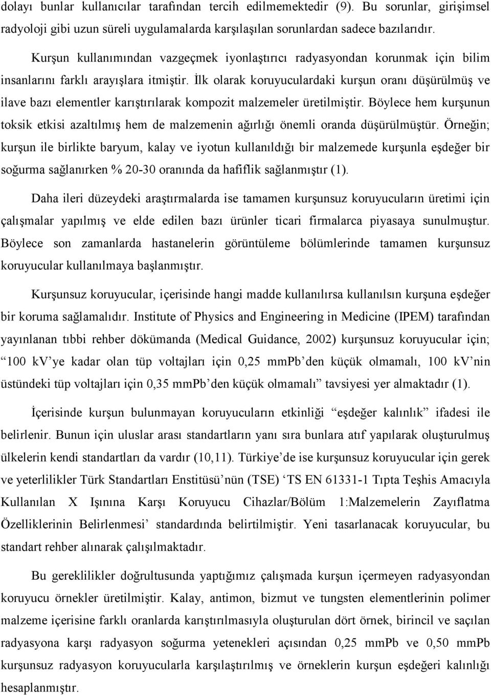 İlk olarak koruyuculardaki kurşun oranı düşürülmüş ve ilave bazı elementler karıştırılarak kompozit malzemeler üretilmiştir.