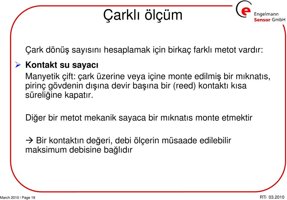 başına bir (reed) kontaktı kısa süreliğine kapatır.