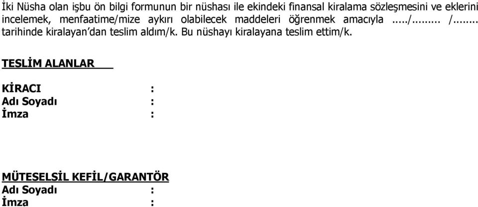 amacıyla.../... /... tarihinde kiralayan dan teslim aldım/k.