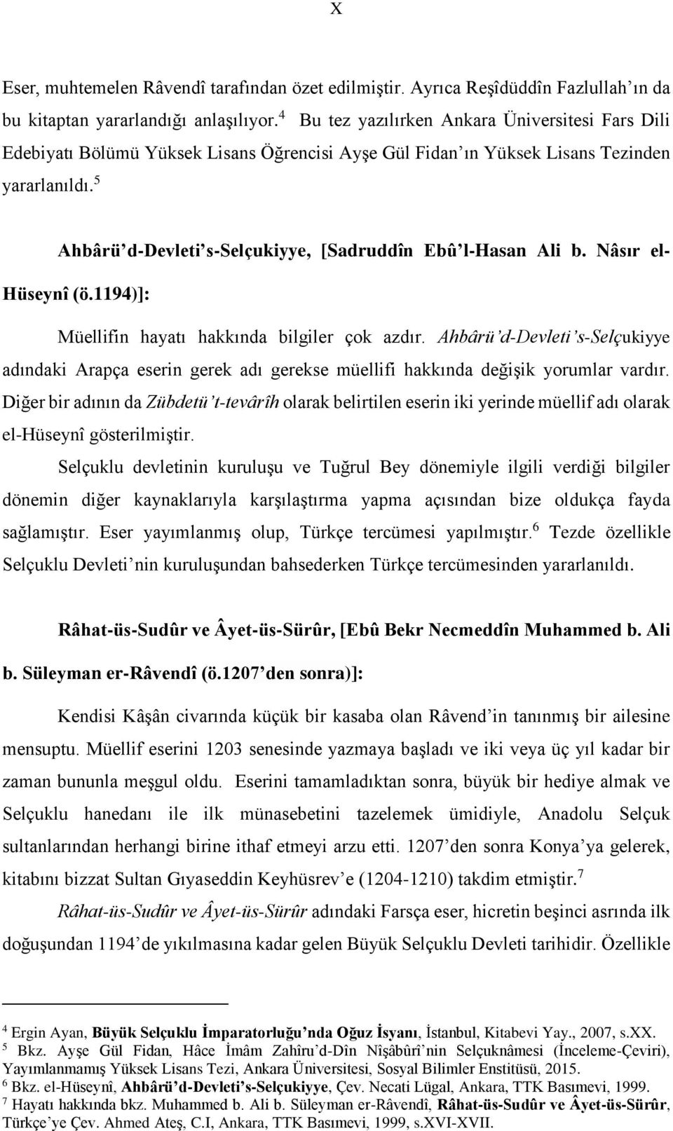 5 Ahbârü d-devleti s-selçukiyye, [Sadruddîn Ebû l-hasan Ali b. Nâsır el- Hüseynî (ö.1194)]: Müellifin hayatı hakkında bilgiler çok azdır.