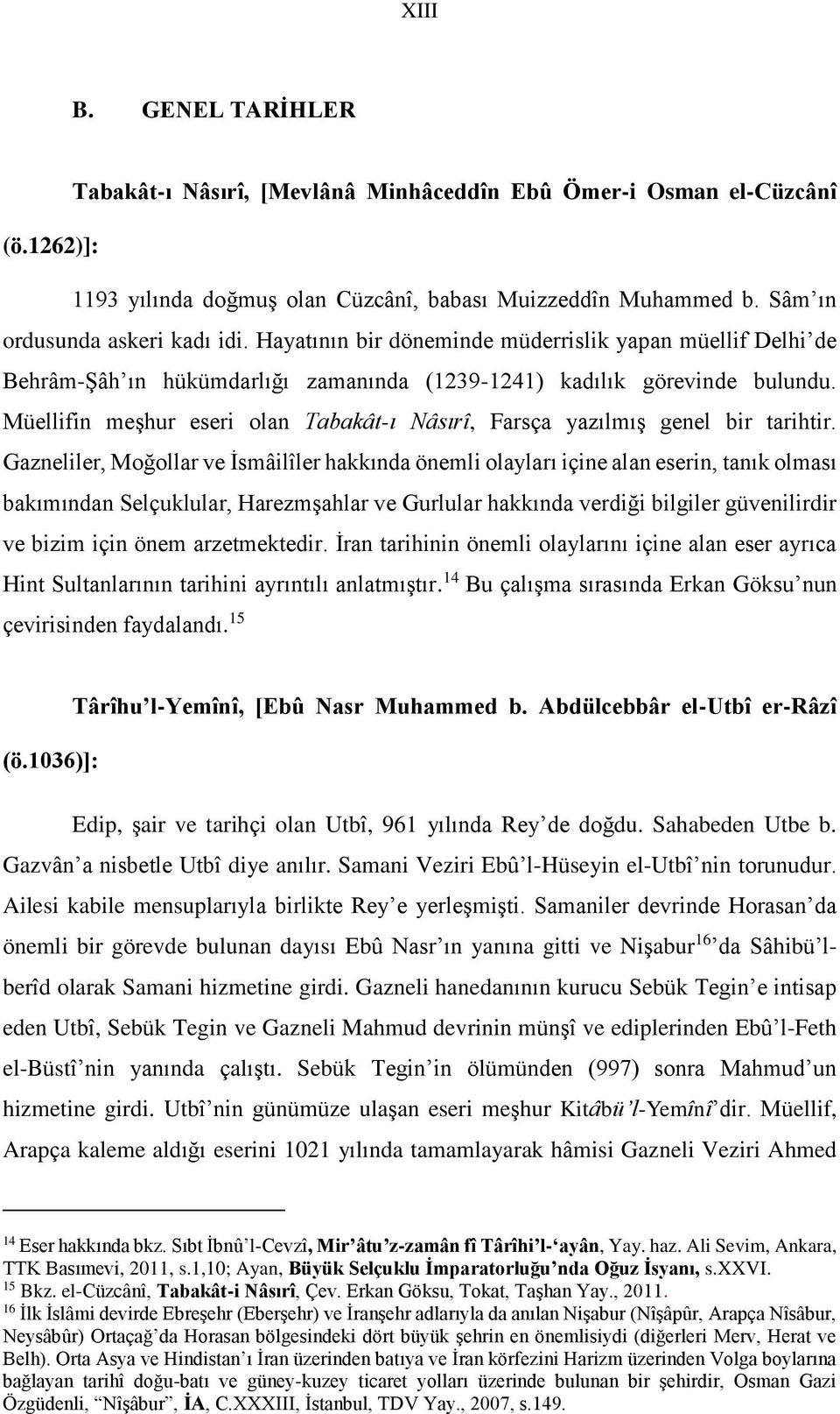 Müellifin meşhur eseri olan Tabakât-ı Nâsırî, Farsça yazılmış genel bir tarihtir.