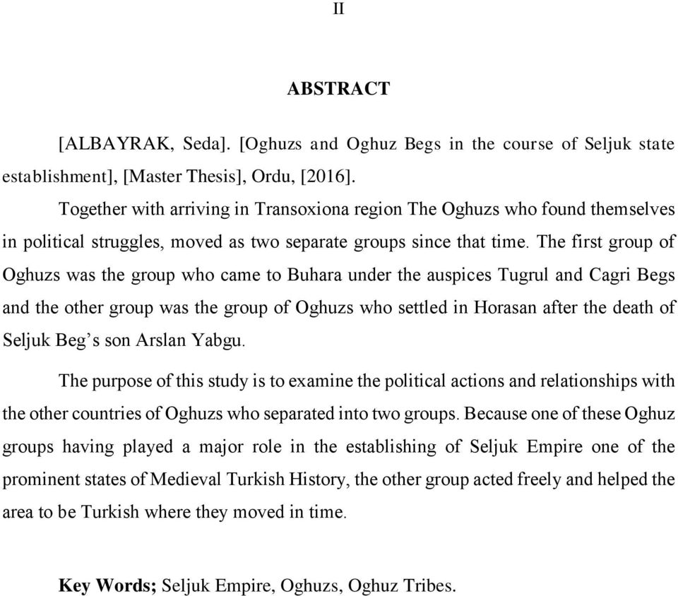 The first group of Oghuzs was the group who came to Buhara under the auspices Tugrul and Cagri Begs and the other group was the group of Oghuzs who settled in Horasan after the death of Seljuk Beg s