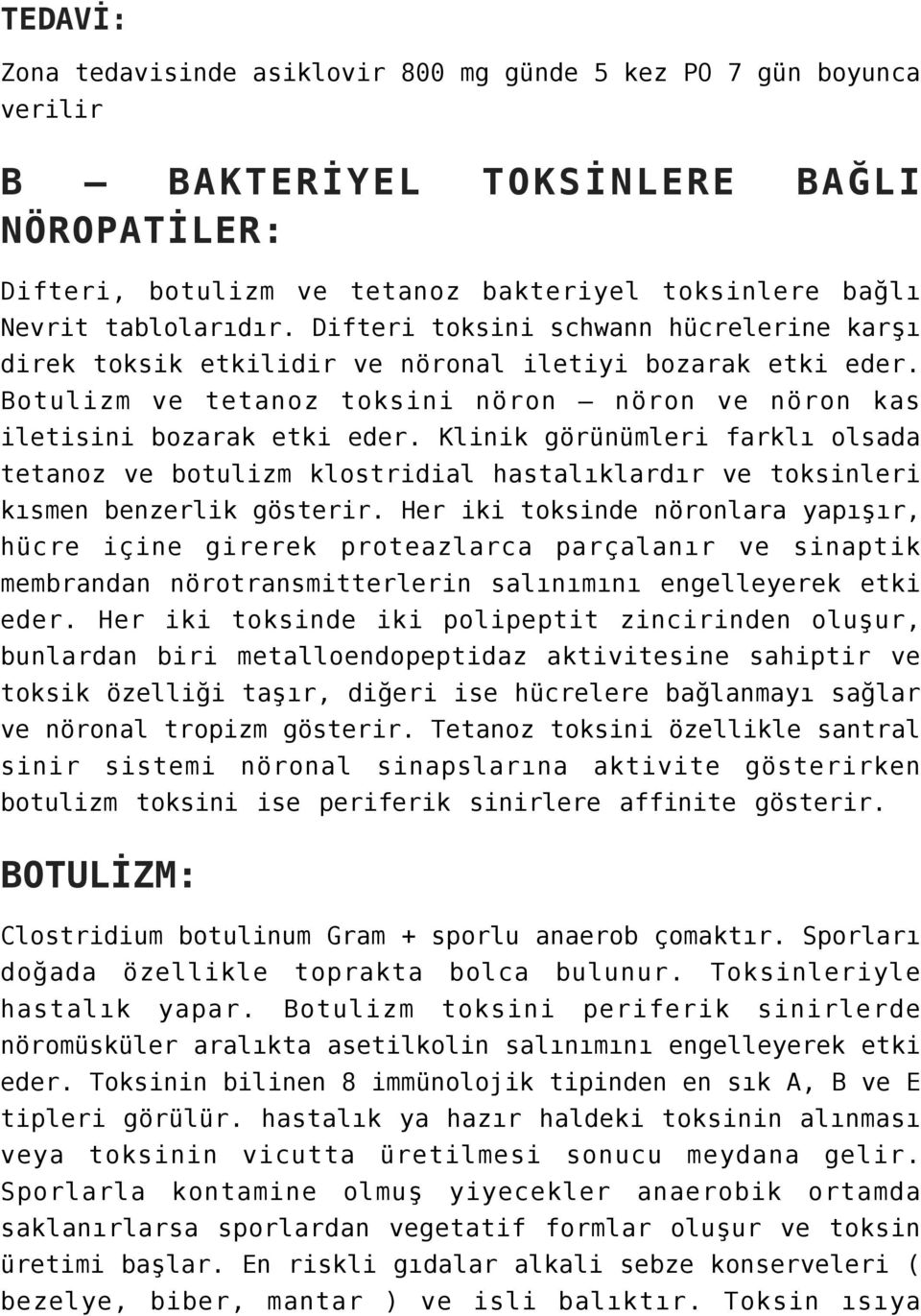 Klinik görünümleri farklı olsada tetanoz ve botulizm klostridial hastalıklardır ve toksinleri kısmen benzerlik gösterir.