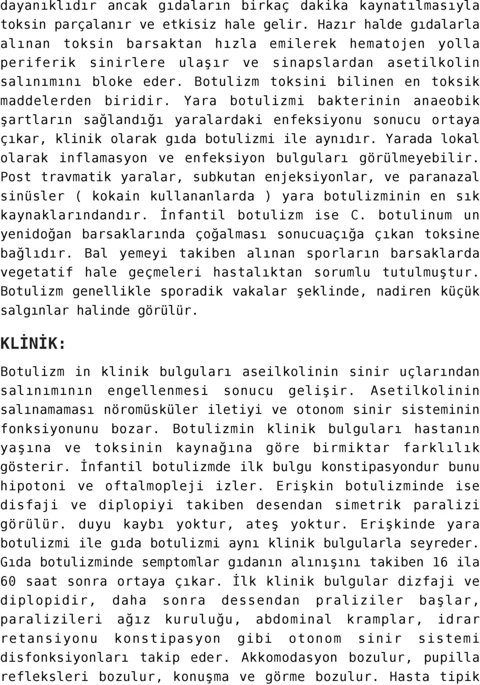 Botulizm toksini bilinen en toksik maddelerden biridir. Yara botulizmi bakterinin anaeobik şartların sağlandığı yaralardaki enfeksiyonu sonucu ortaya çıkar, klinik olarak gıda botulizmi ile aynıdır.