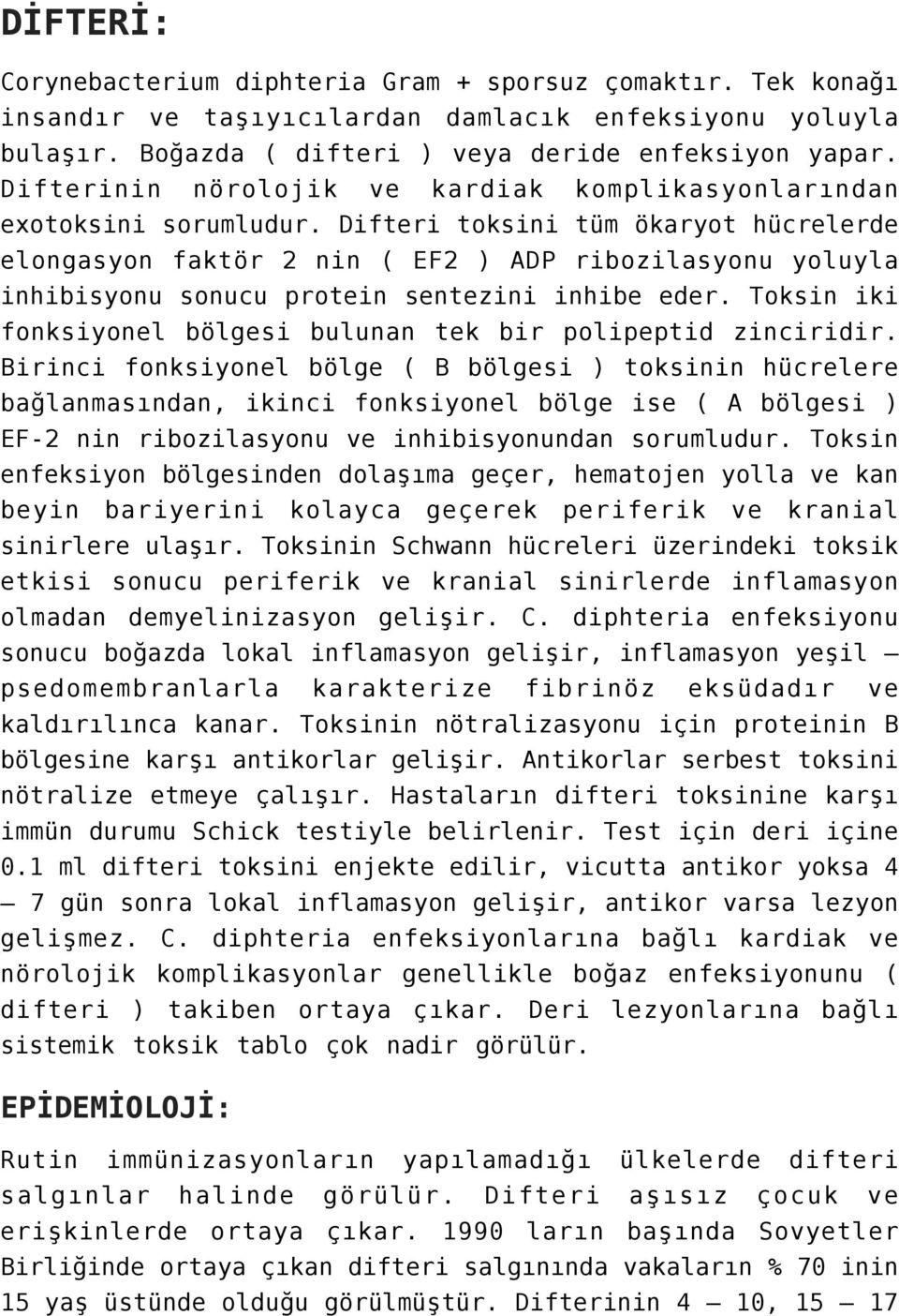 Difteri toksini tüm ökaryot hücrelerde elongasyon faktör 2 nin ( EF2 ) ADP ribozilasyonu yoluyla inhibisyonu sonucu protein sentezini inhibe eder.