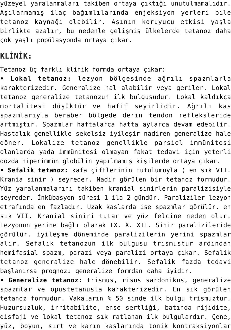 KLİNİK: Tetanoz üç farklı klinik formda ortaya çıkar: Lokal tetanoz: lezyon bölgesinde ağrılı spazmlarla karakterizedir. Generalize hal alabilir veya geriler.