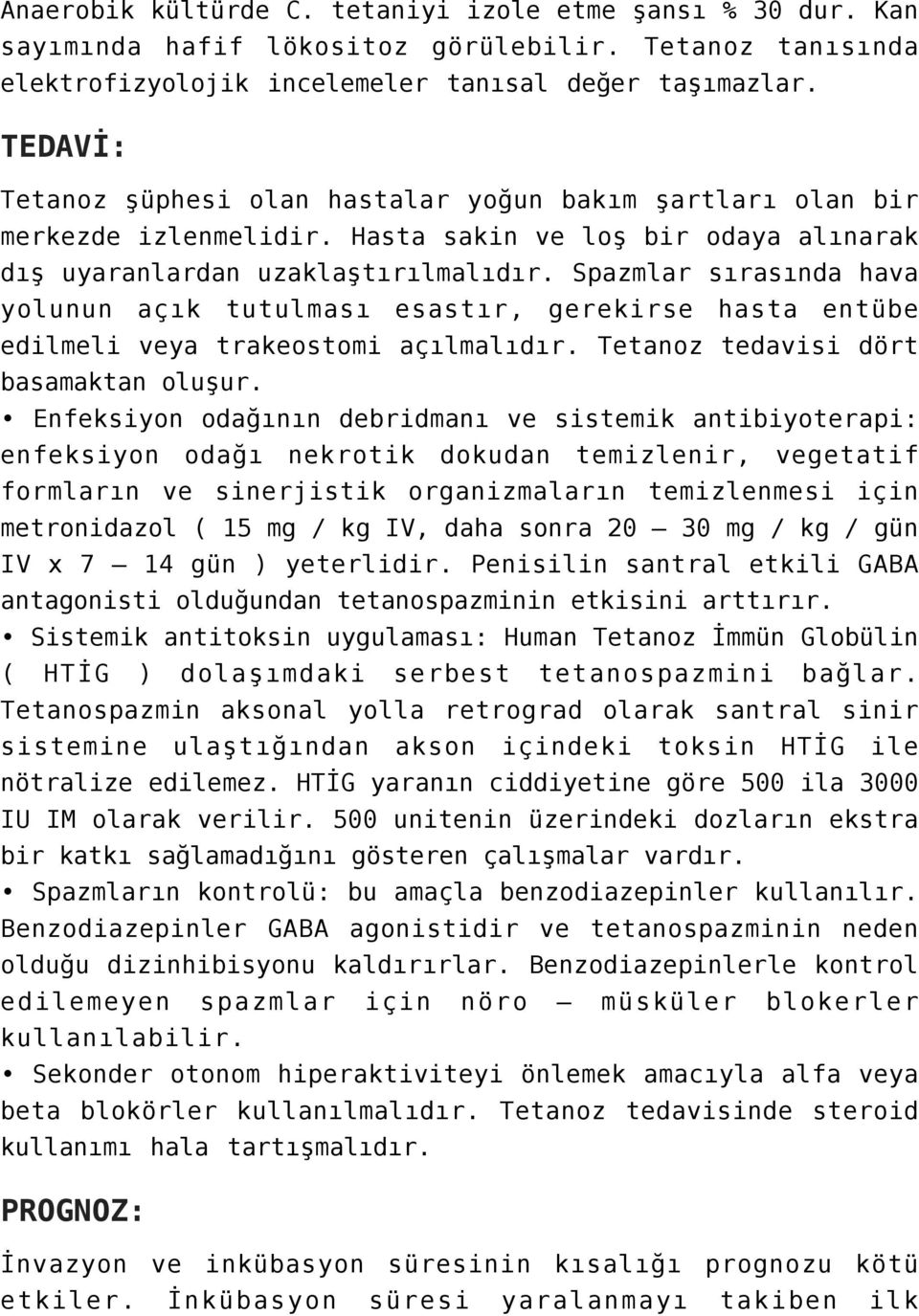 Spazmlar sırasında hava yolunun açık tutulması esastır, gerekirse hasta entübe edilmeli veya trakeostomi açılmalıdır. Tetanoz tedavisi dört basamaktan oluşur.