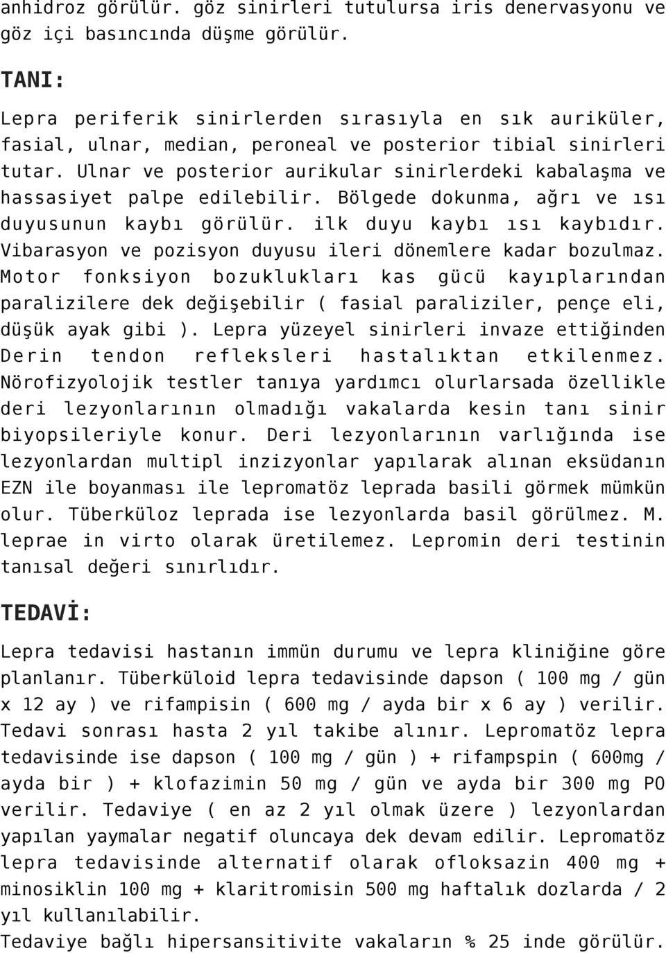 Ulnar ve posterior aurikular sinirlerdeki kabalaşma ve hassasiyet palpe edilebilir. Bölgede dokunma, ağrı ve ısı duyusunun kaybı görülür. ilk duyu kaybı ısı kaybıdır.