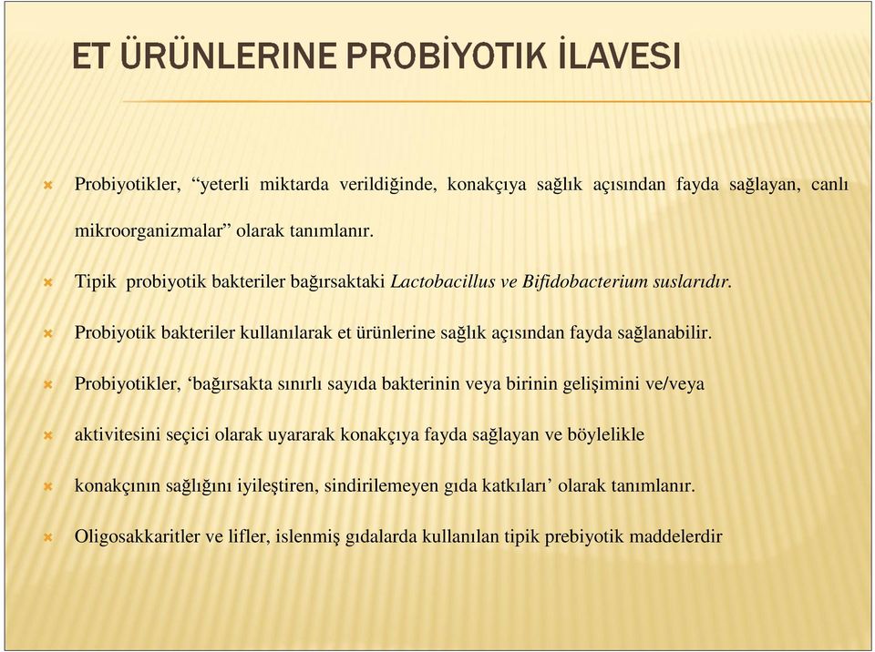 Probiyotik bakteriler kullanılarak et ürünlerine sağlık açısından fayda sağlanabilir.