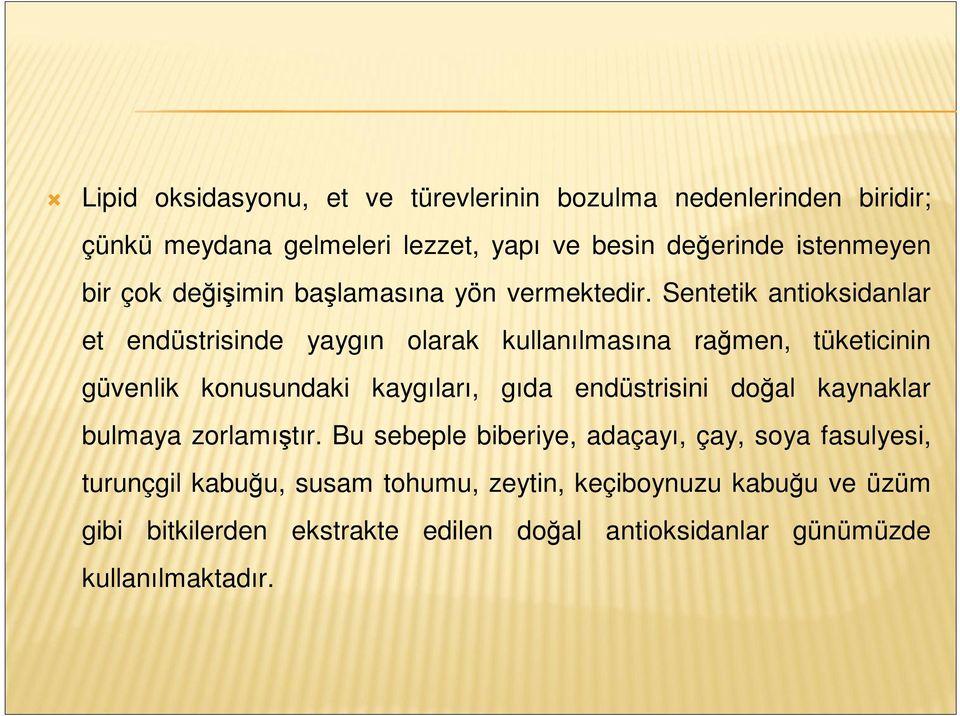 Sentetik antioksidanlar et endüstrisinde yaygın olarak kullanılmasına rağmen, tüketicinin güvenlik konusundaki kaygıları, gıda endüstrisini