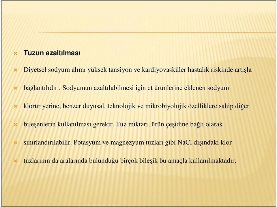 özelliklere sahip diğer bileşenlerin kullanılması gerekir. Tuz miktarı, ürün çeşidine bağlı olarak sınırlandırılabilir.