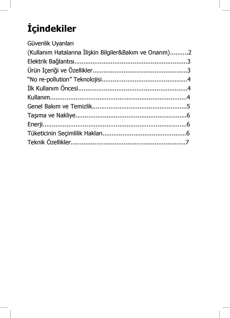 ..3 No re-pollution Teknolojisi...4 İlk Kullanım Öncesi...4 Kullanım.