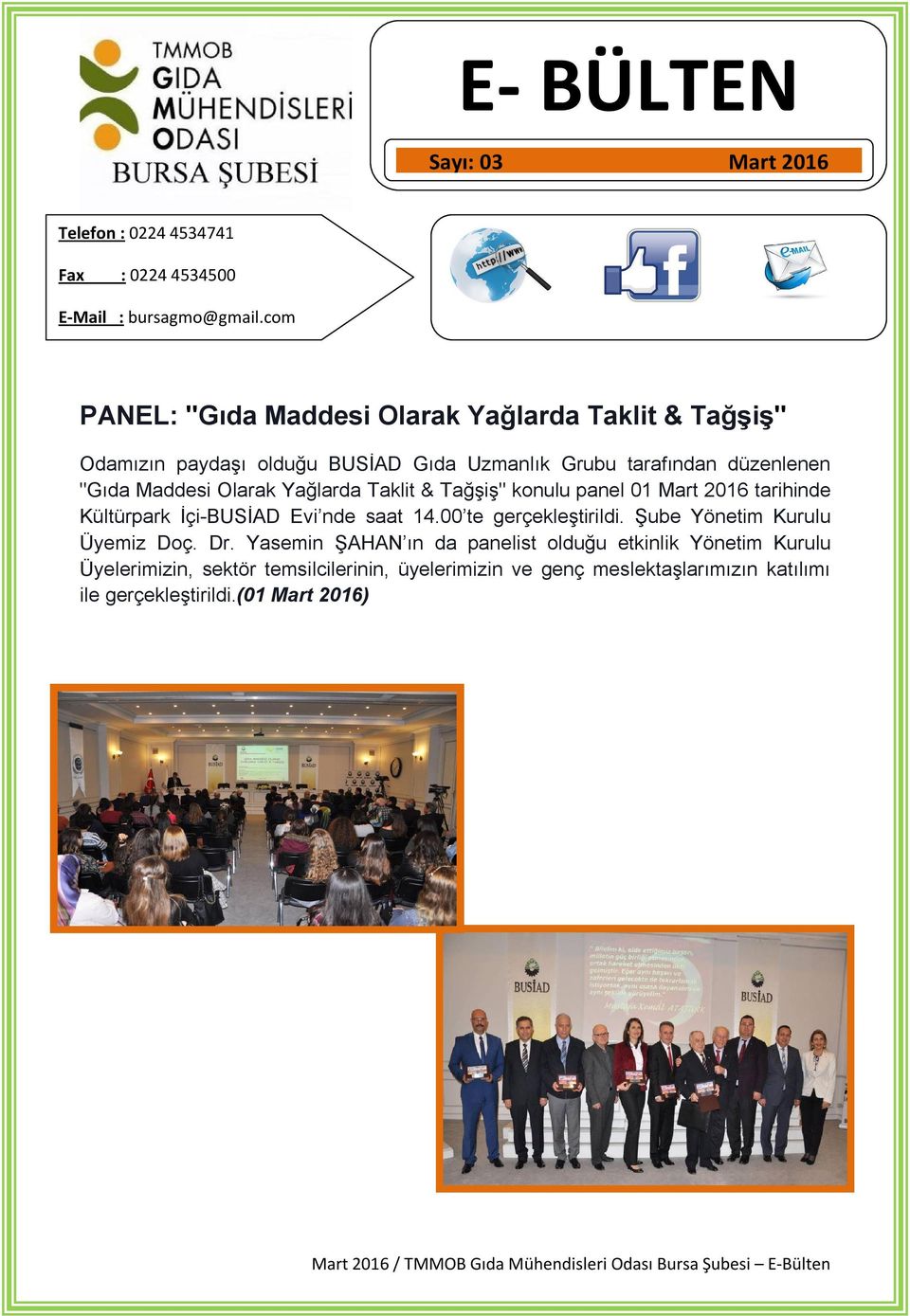 Olarak Yağlarda Taklit & Tağşiş" konulu panel 01 Mart 2016 tarihinde Kültürpark İçi-BUSİAD Evi nde saat 14.00 te gerçekleştirildi.