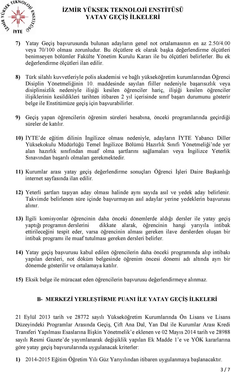 8) Türk silahlı kuvvetleriyle polis akademisi ve bağlı yükseköğretim kurumlarından Öğrenci Disiplin Yönetmeliğinin 10.