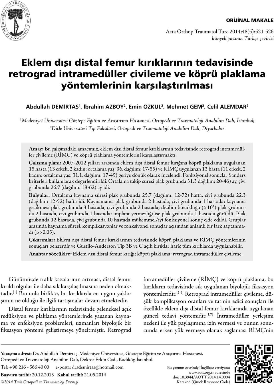 Travmatoloji Anabilim Dalı, İstanbul; 2 Dicle Üniversitesi Tıp Fakültesi, Ortopedi ve Travmatoloji Anabilim Dalı, Diyarbakır Amaç: Bu çalışmadaki amacımız, eklem dışı distal femur kırıklarının