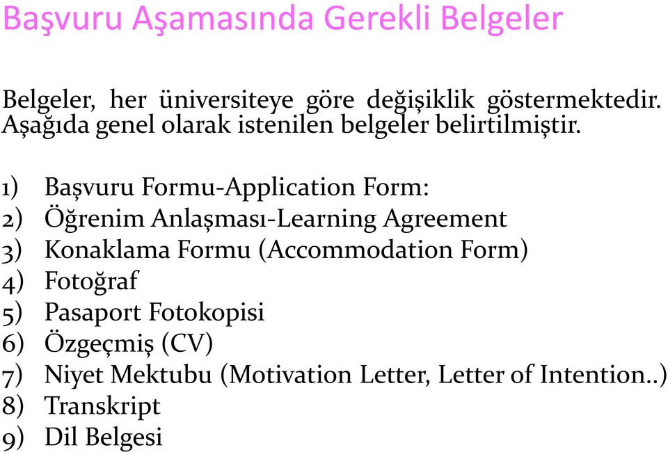 1) Başvuru Formu-Application Form: 2) Öğrenim Anlaşması-Learning Agreement 3) Konaklama Formu