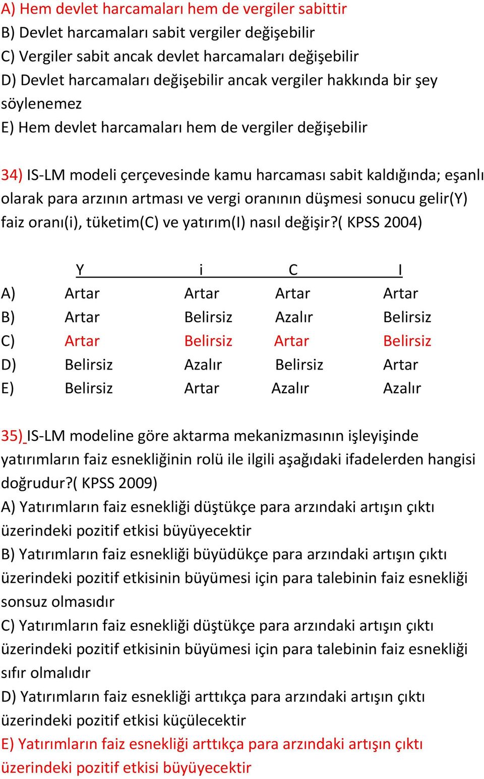 oranının düşmesi sonucu gelir(y) faiz oranı(i), tüketim(c) ve yatırım(i) nasıl değişir?