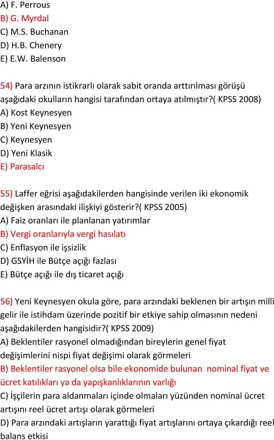 ( KPSS 2008) A) Kost Keynesyen B) Yeni Keynesyen C) Keynesyen D) Yeni Klasik E) Parasalcı 55) Laffer eğrisi aşağıdakilerden hangisinde verilen iki ekonomik değişken arasındaki ilişkiyi gösterir?