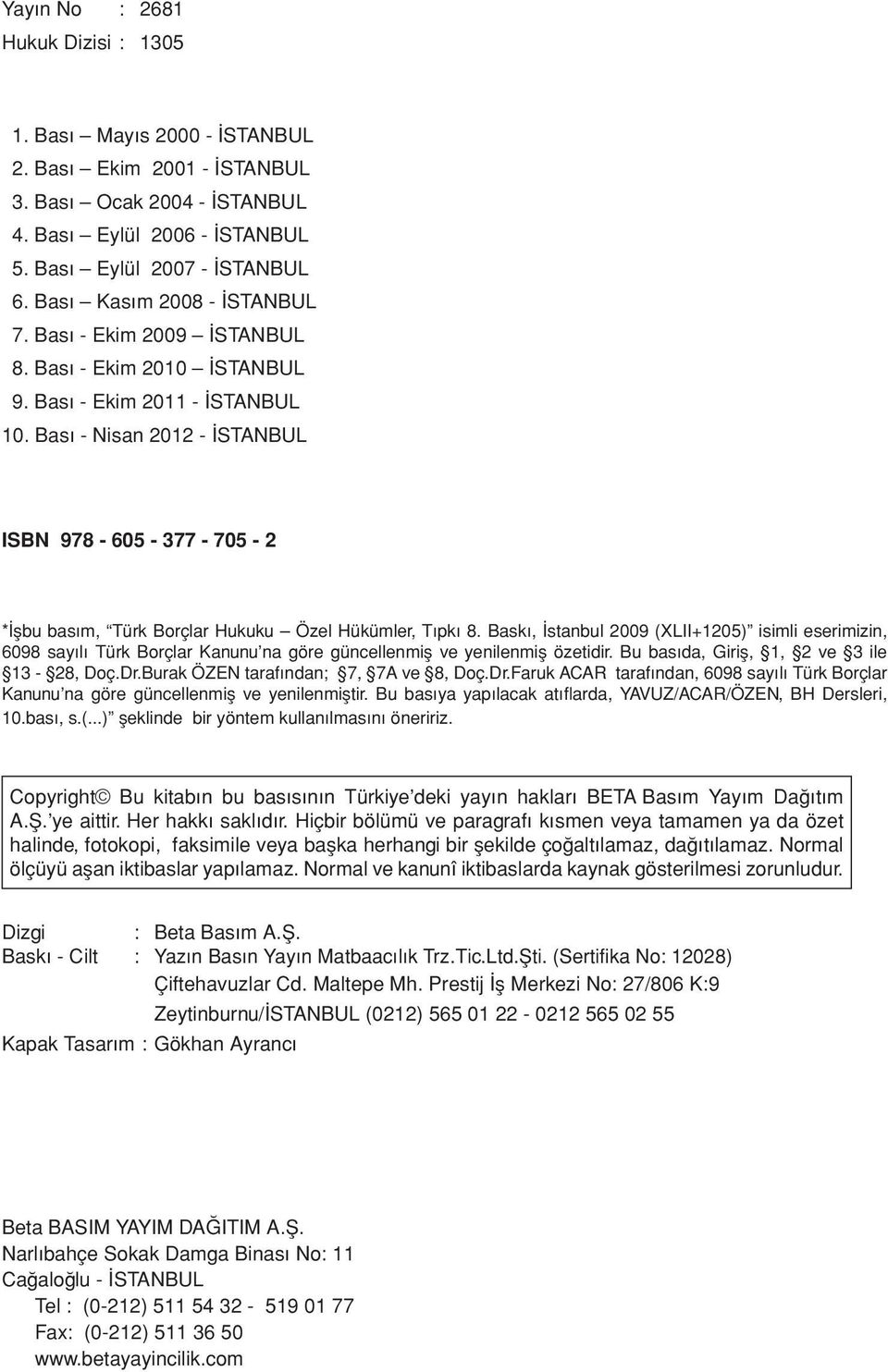 Bası - Nisan 2012 - İSTANBUL ISBN 978-605 - 377-705 - 2 *İşbu basım, Türk Borçlar Hukuku Özel Hükümler, Tıpkı 8.