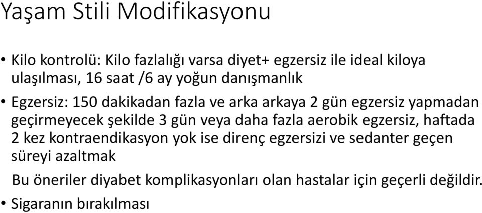 şekilde 3 gün veya daha fazla aerobik egzersiz, haftada 2 kez kontraendikasyon yok ise direnç egzersizi ve