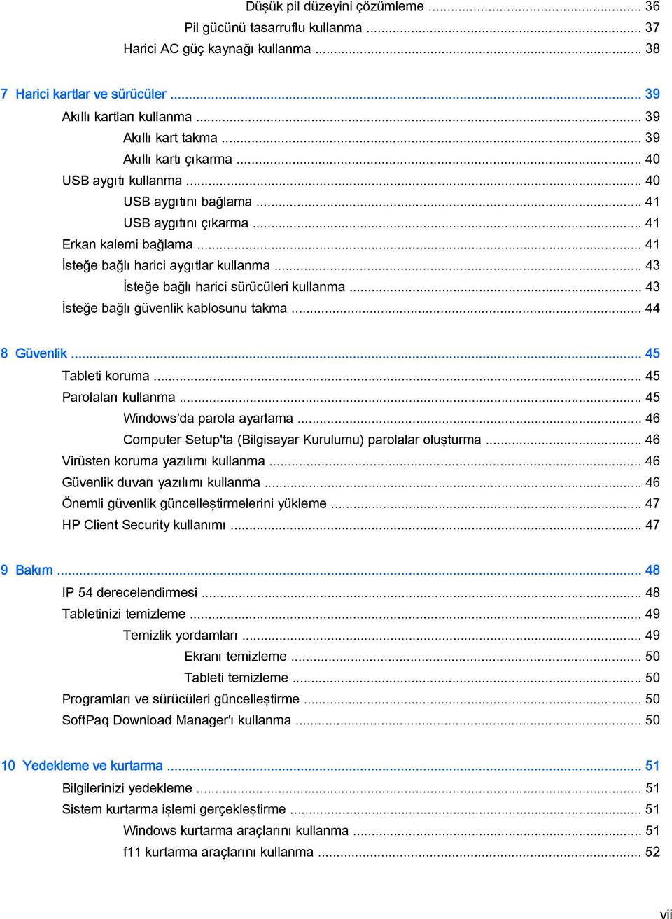 .. 43 İsteğe bağlı harici sürücüleri kullanma... 43 İsteğe bağlı güvenlik kablosunu takma... 44 8 Güvenlik... 45 Tableti koruma... 45 Parolaları kullanma... 45 Windows da parola ayarlama.