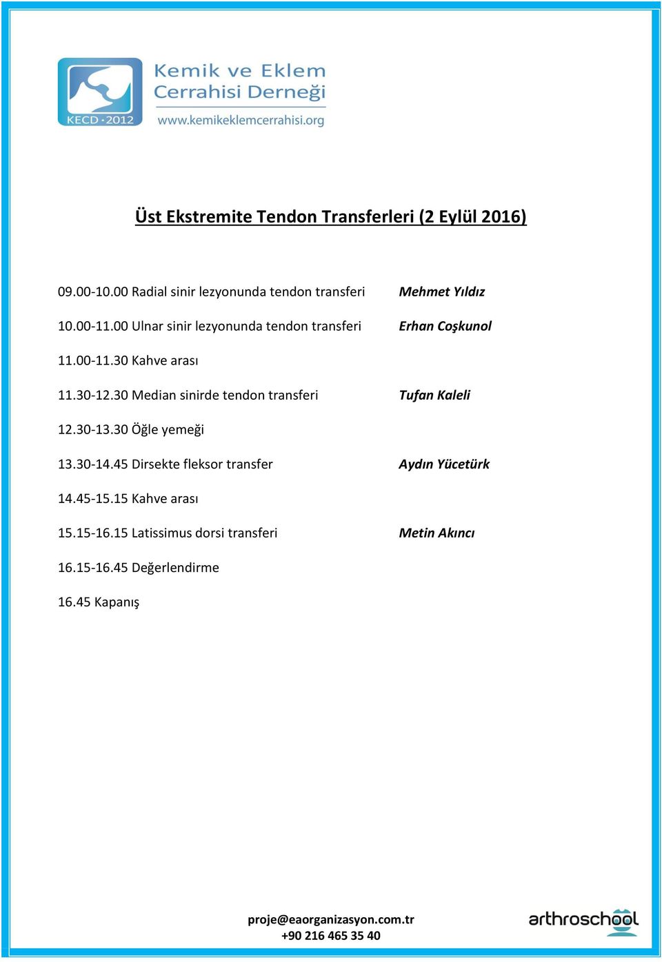 00 Ulnar sinir lezyonunda tendon transferi Erhan Coşkunol 11.00-11.30 Kahve arası 11.30-12.