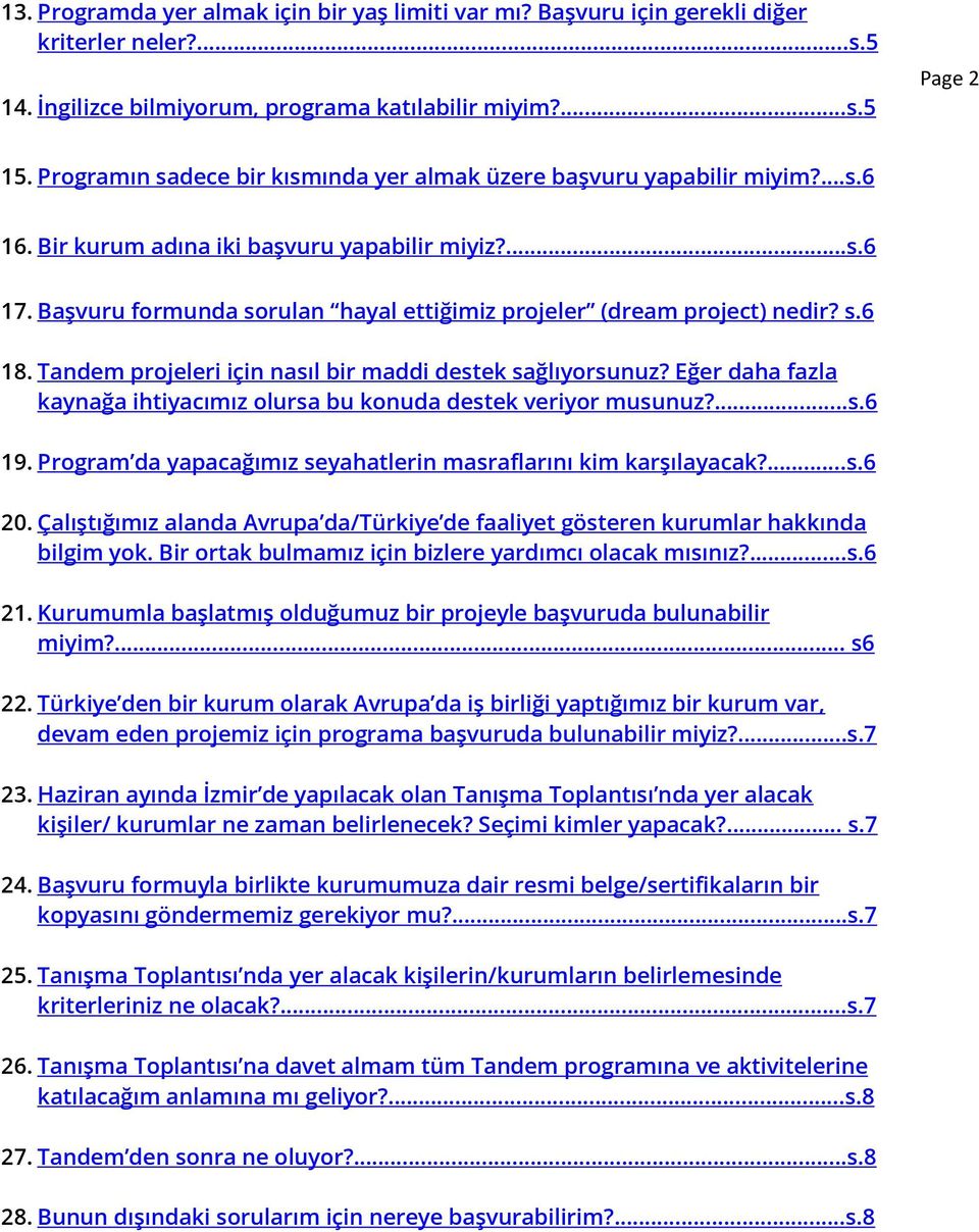 Başvuru formunda sorulan hayal ettiğimiz projeler (dream project) nedir? s.6 18. Tandem projeleri için nasıl bir maddi destek sağlıyorsunuz?