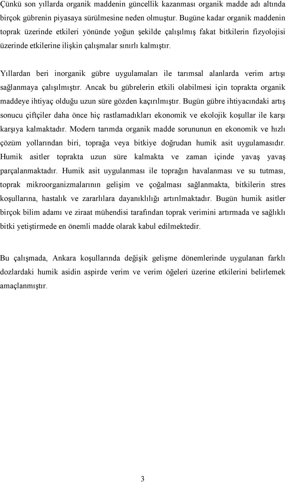 Yıllardan beri inorganik gübre uygulamaları ile tarımsal alanlarda verim artışı sağlanmaya çalışılmıştır.