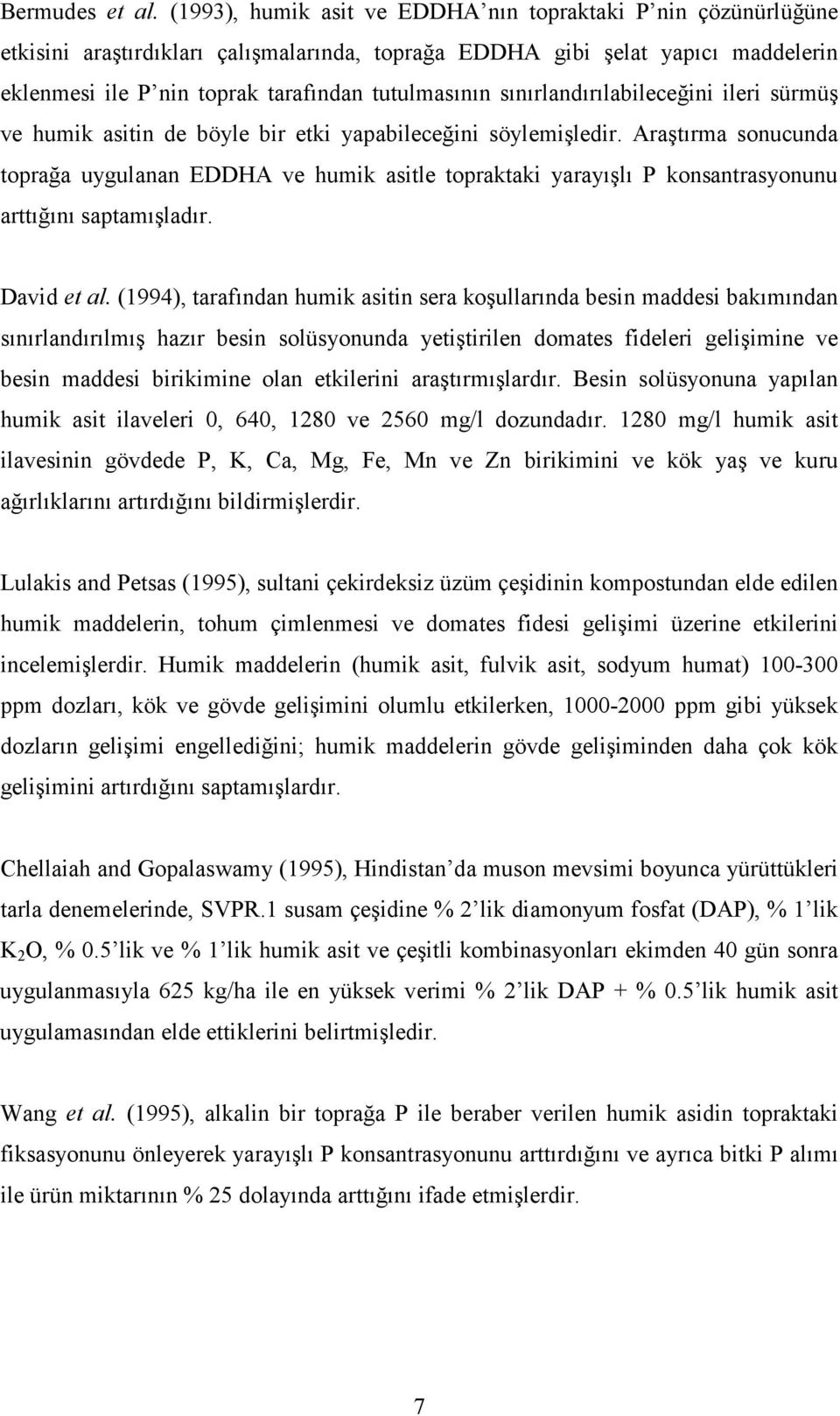 sınırlandırılabileceğini ileri sürmüş ve humik asitin de böyle bir etki yapabileceğini söylemişledir.