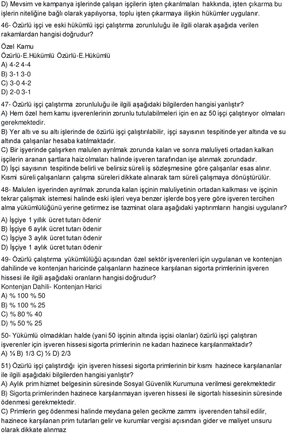 Hükümlü A) 4-2 4-4 B) 3-1 3-0 C) 3-0 4-2 D) 2-0 3-1 47- Özürlü işçi çalıştırma zorunluluğu ile ilgili aşağıdaki bilgilerden hangisi yanlıştır?